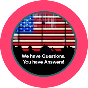 circle with red border around U.S. flag with text that says: we have questions, you have answers.